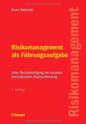 Risikomanagement als Führungsaufgabe: Unter Berücksichtigung der neuesten Internationalen Standardisierung