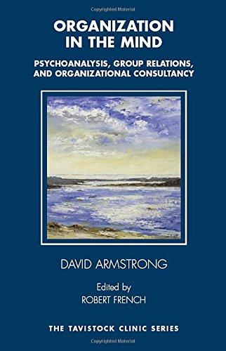 Organization in the Mind: Psychoanalysis, Group Relations and Organizational Consultancy (Tavistock Clinic (Karnac))