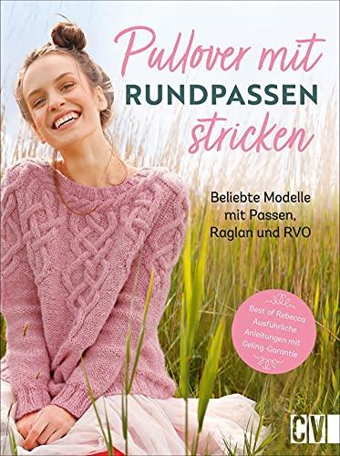 Stricken: Pullover mit Rundpassen stricken. Beliebte Modelle mit Passe, Raglan und RVO. Ausführliche Strickanleitungen fürs Stricken ohne Naht.