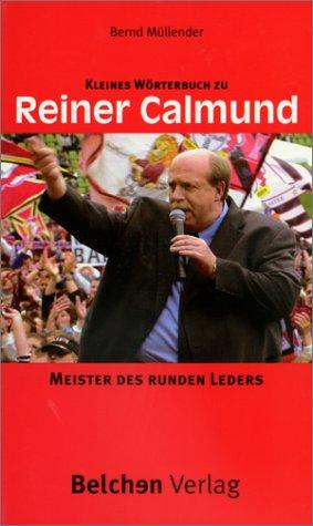 Meister des runden Leders. Kleines Wörterbuch zu Reiner Calmund