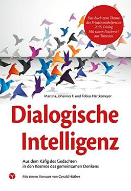 Dialogische Intelligenz: Aus dem Käfig des Gedachten in den Kosmos des gemeinsamen Denkens. Mit einem Vorwort von Gerald Hüther.