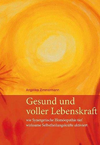 Gesund und voller Lebenskraft - wie Synergetische Homöopathie tief wirksame Selbstheilungskräfte aktiviert, 2. überarbeitete Auflage