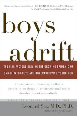 Boys Adrift: The Five Factors Driving the Growing Epidemic of Unmotivated Boys and Underachieving Young Men