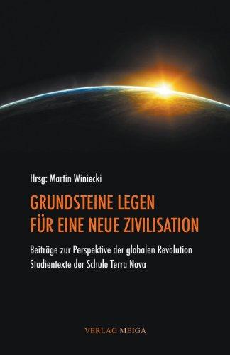 GRUNDSTEINE LEGEN FÜR EINE NEUE ZIVILISATION: Beiträge zur Perspektive der globalen Revolution. Studientexte der Schule Terra Nova