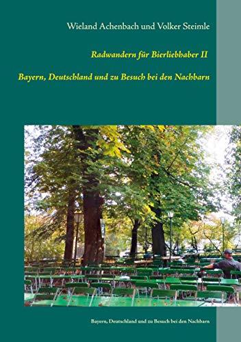 Radwanderführer für Bierliebhaber II: - Bayern, Deutschland und zu Besuch bei den Nachbarn