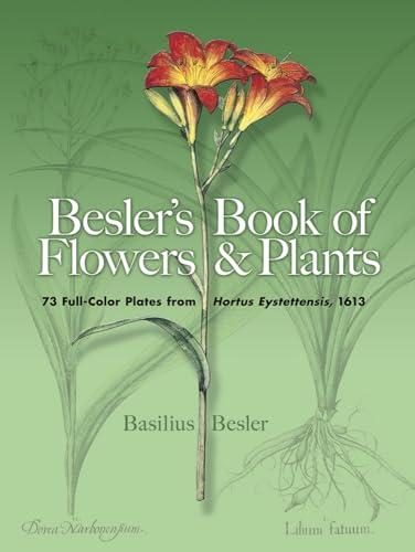 Besler's Book of Flowers & Plants: 73 Full-color Plates from "Hortus Eystettensis, 1613 (Dover Pictorial Archive Series)