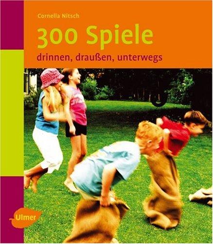 300 Spiele: Drinnen, draußen, unterwegs