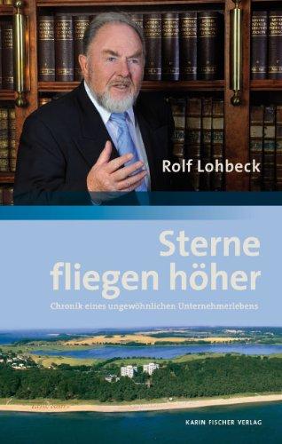 Sterne fliegen höher: Chronik eines ungewöhnlichen Unternehmerlebens