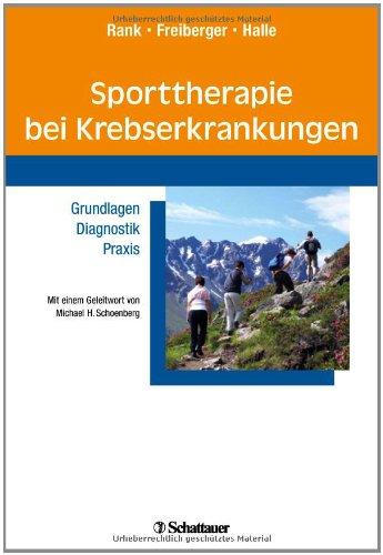 Sporttherapie bei Krebserkrankungen: Grundlagen - Diagnostik - Praxis - Mit einem Geleitwort von Michael H.Schoenberg