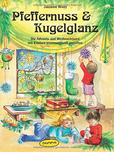 Pfeffernuss & Kugelglanz: Die Advents- und Weihnachtszeit mit Kindern stimmungsvoll gestalten