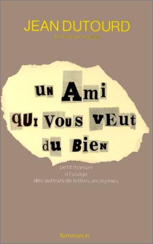 Un Ami qui vous veut du bien : petit manuel à l'usage des auteurs de lettres anonymes