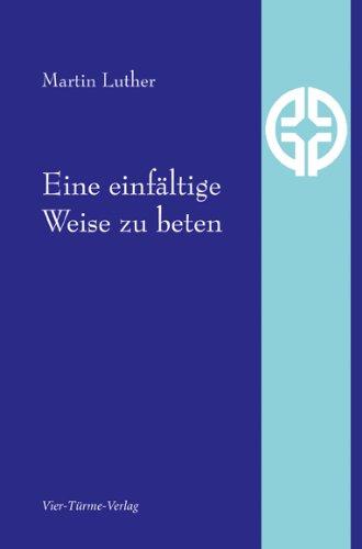 Eine einfältige Weise zu beten - Quellentexte der Spiritualität Band 3