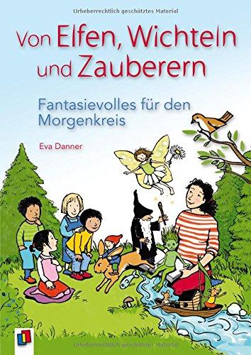 Von Elfen, Wichteln und Zauberern - Fantasievolles für den Morgenkreis