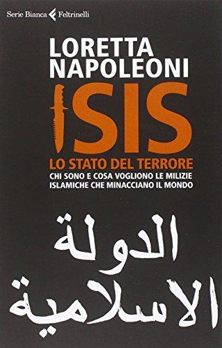 Isis. Lo stato del terrore. Chi sono e cosa vogliono le milizie islamiche che minacciano il mondo