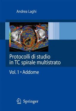 Protocolli di studio in TC spirale multistrato: Volume 1 - Addome