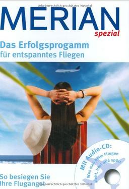 Merian Spezial: Das Erfolgsprogramm für entspanntes Fliegen. So besiegen Sie Ihre Flugangst