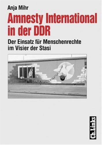 Amnesty International in der DDR. Der Einsatz für Menschenrechte im Visier der Stasi