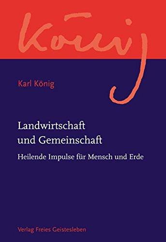 Landwirtschaft und Gemeinschaft: Heilende Impulse für Mensch und Erde - Karl König Werkausgabe