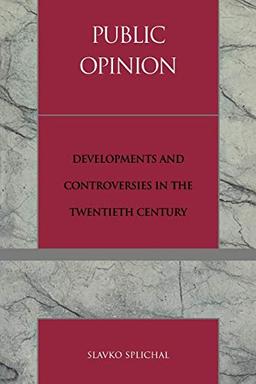 Public Opinion: Developments and Controversies in the Twentieth Century (Critical Media Studies, Institutions, Politics and Culture)