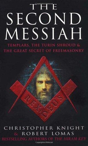 The Second Messiah: Templars, The Turin Shroud & The Great Secret of Freemasonry: Templars, the Turin Shroud and the Great Secret of Freemasonry