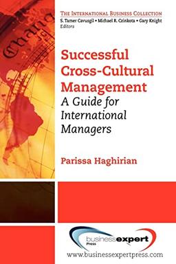 Successful Cross-Cultural Management: A Guide for International Managers (The International Business Collection)