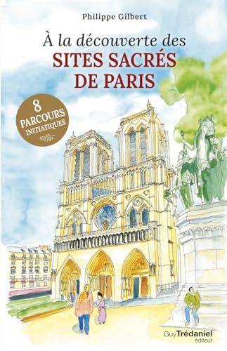 A la découverte des sites sacrés de Paris : 8 parcours initiatiques