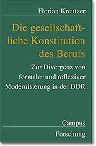 Die gesellschaftliche Konstitution des Berufs: Zur Divergenz von formaler und reflexiver Modernisierung in der DDR