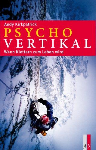 Psychovertikal: Wenn Klettern zum Leben wird