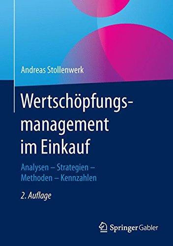 Wertschöpfungsmanagement im Einkauf: Analysen - Strategien - Methoden - Kennzahlen