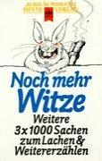 Noch mehr Witze. Weitere 3 X 1000 Sachen zum Lachen und Weitererzählen.