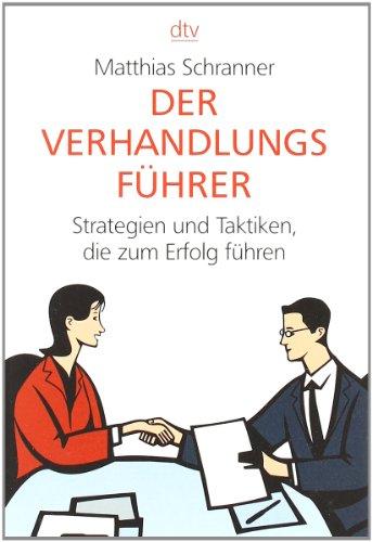 Der Verhandlungsführer: Strategien und Taktiken, die zum Erfolg führen