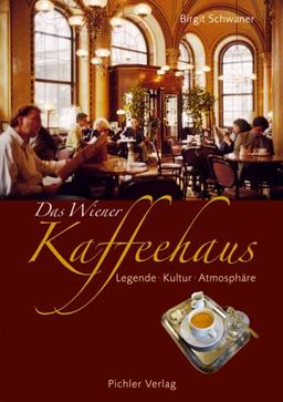 Das Wiener Kaffeehaus: Legende - Kultur - Atmosphäre