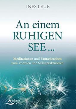 An einem ruhigen See …: Meditationen und Fantasiereisen zum Vorlesen und Selbstpraktizieren