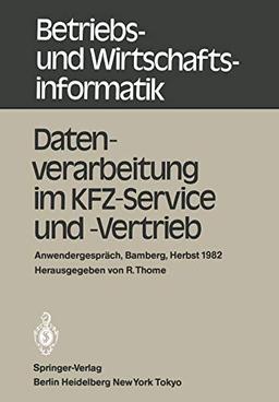 Datenverarbeitung im KFZ-Service und -Vertrieb: Anwendergespräch, Universität Bamberg, 21-22.10.1982 (Betriebs- und Wirtschaftsinformatik, 4, Band 4)