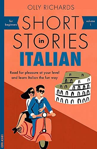 Short Stories in Italian for Beginners: Read for pleasure at your level, expand your vocabulary and learn Italian the fun way! (Foreign Language Graded Reader Series, Band 1)