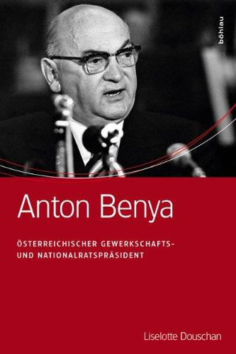 Anton Benya: Österreichischer Gewerkschafts- und Nationalratspräsident