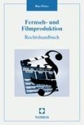 Fernseh- und Filmproduktion: Rechtshandbuch