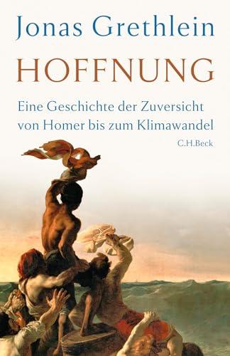 Hoffnung: Eine Geschichte der Zuversicht von Homer bis zum Klimawandel