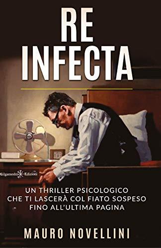 Re infecta: Un thriller psicologico che ti lascerà col fiato sospeso fino all’ultima pagina (I gialli Gilgamesh Edizioni, Band 27)