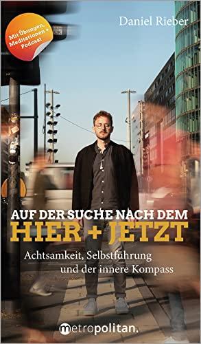 Auf der Suche nach dem Hier + Jetzt: Achtsamkeit, Selbstführung und der innere Kompass (metropolitan Bücher)