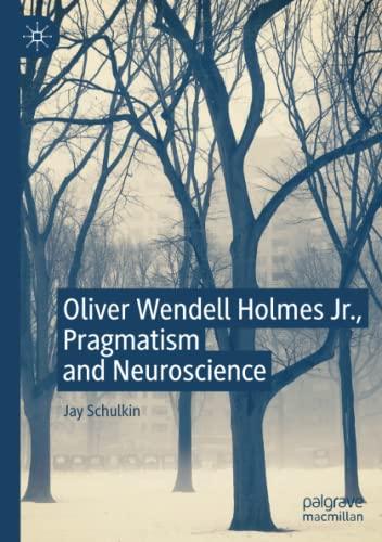 Oliver Wendell Holmes Jr., Pragmatism and Neuroscience