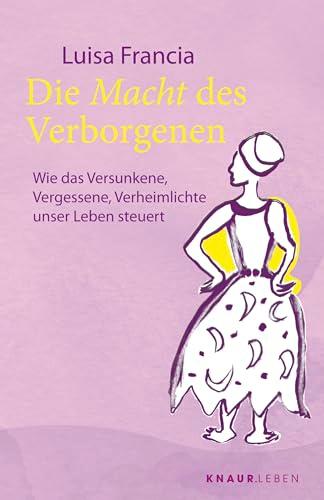 Die Macht des Verborgenen: Wie das Versunkene, Vergessene, Verheimlichte unser Leben steuert | Spiritueller Ratgeber mit 25 Ritualen