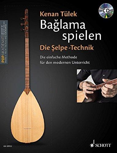 Ba&#x11F;lama spielen - Die &#x15E;elpe-Technik: Die einfache Methode für den modernen Unterricht. Band 1. Ba&#x11F;lama. Lehrbuch mit CD.