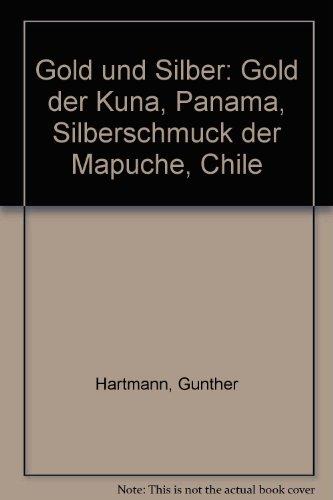 Gold und Silber: Gold der Kuna, Panama - Silberschmuck der Mapuche, Chile