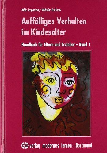 Auffälliges Verhalten im Kindesalter: Handbuch für Eltern und Erzieher. Band 1