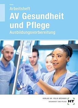 Arbeitsheft AV Gesundheit und Pflege: Ausbildungsvorbereitung