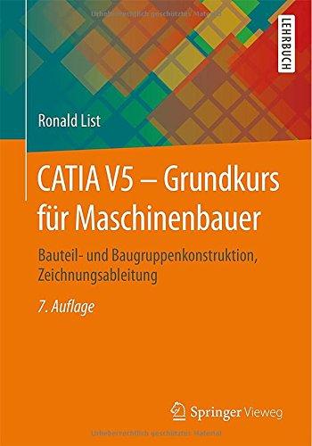 CATIA V5 - Grundkurs für Maschinenbauer: Bauteil- und Baugruppenkonstruktion, Zeichnungsableitung