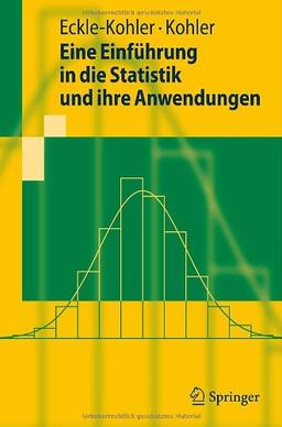 Eine Einführung in die Statistik und ihre Anwendungen (Springer-Lehrbuch)