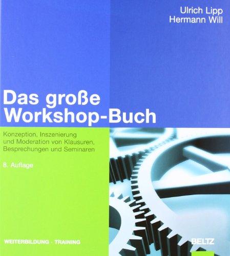 Das große Workshop-Buch: Konzeption, Inszenierung und Moderation von Klausuren, Besprechungen und Seminaren (Beltz Weiterbildung)