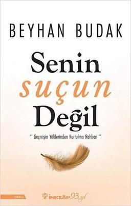 Senin Sucun Degil: Gecmisin Yüklerinden Kurtulma Rehberi: ''Geçmişin Yüklerinden Kurtulma Rehberi''